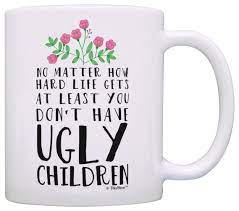 Show her how much you care with one of these useful and thoughtful gifts to make her life easier. Funny Mom Gifts At Least You Don T Have Ugly Children Funny Gifts For Mom Gift Coffee Mug Tea Cup White Buy Online At Best Price In Uae Amazon Ae
