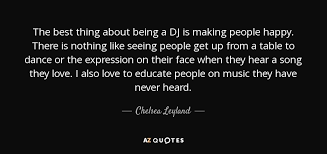 We did not find results for: Chelsea Leyland Quote The Best Thing About Being A Dj Is Making People