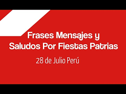 Los días especiales internacionales se encuentran avalados por las naciones unidas. Frases Mensajes Y Saludos Por Fiestas Patrias 28 De Julio Peru Youtube
