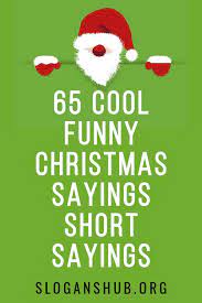Choose from thousands of customizable templates or create your own from scratch! 65 Cool Funny Christmas Sayings Short Sayings Christmas Quotes Funny Short Funny Christmas Quotes Cute Christmas Quotes