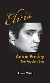 Elvis Aaron Presley: The People's Star book by Gene Wilson