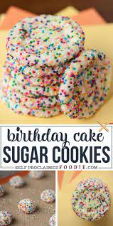 Birthday Cake Sugar Cookies Homemade Sugar Cookies Cookies Recipes Chocolate Chip Sugar Cookies Recipe
