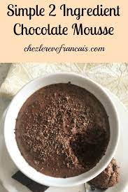 Easy Chocolate Mousse With 2 Ingredients Chez Le Reve Francais Recipe Yummy Desserts Easy Dessert Recipes Easy Easy Chocolate