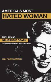 Certainly, she was not killed by anyone obeying what jesus and the apostles taught in the new testament. America S Most Hated Woman The Life And Gruesome Death Of Madalyn Murray O Hair Seaman Ann Rowe 9780826416445 Amazon Com Books