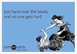 Hand Over The Beads Humor Ecards Funny Funny Quotes