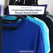1 Lusin Kaos Membutuhkan Berapa Banyak Kain Toko Kain Kaos Knitto