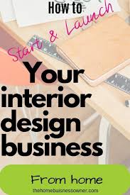8 Steps To Start And Launch Your Interior Design Business Business Design Interior Design Business Business