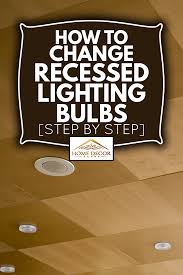Check our blog to find out the differences between a19 vs br30 light bulbs. How To Change Recessed Lighting Bulbs Step By Step Home Decor Bliss