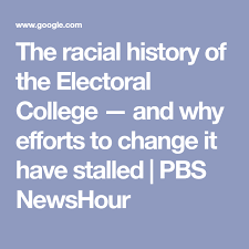 The Racial History Of The Electoral College And Why Efforts To Change It Have Stalled Electoral College Racial Government Shutdown