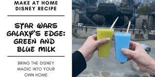 Star Wars Galaxy S Edge Green Or Blue Milk Recipes Inside The Magic Blue Milk Blue Milk Recipe Disney Food