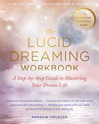 The Lucid Dreaming Workbook: A Step-By-Step Guide To Mastering Your Dream  Life | Indiebound.org