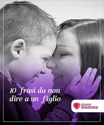 10 Frasi Da Non Dire A Un Figlio Una Parola Inadeguata Procura Molti Danni Ad Un Bambino Per Tutta La Vita Alcune Figli Educazione Bambini Essere Genitori