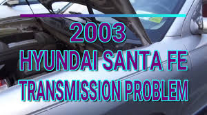 2003 hyundai santa fe transmission problem bar s leaks fluid youtube 2003 hyundai santa fe transmission problem bar s leaks fluid