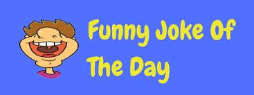 I told her to get out of my fort. 100s Of Really Funny Jokes Laffgaff The Home Of Laughter