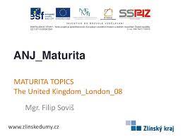 Under the education act, a foreign language exam in the profile part of the 'maturita' can now be replaced with a certificate proving that a student has successfully passed a standardized test. Ppt Maturita Topics The United Kingdom London 08 Powerpoint Presentation Id 5850046
