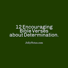 Jump to navigation jump to search. 12 Encouraging Bible Verses About Determination Daily Bible Verse Blog