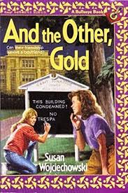Check spelling or type a new query. And The Other Gold And The Other Gold By Susan Wojciechowski