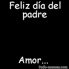 El día del padre se celebra el 19 de marzo en los países de tradición católica europea por coincidir con el día de san josé, el padre de jesús. Meme De Feliz Dia Del Padre Amor