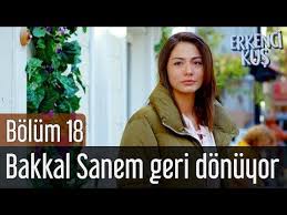 erkenci kus 18 bolum bakkal sanem geri donuyor youtube sanem the dreamers youtube
