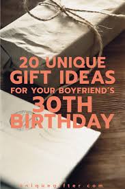 We hope you come away from this. 20 Gift Ideas For Your Boyfriend S 30th Birthday Unique Gifts For Boyfriend Unique Birthday Gifts 30th Birthday Gifts