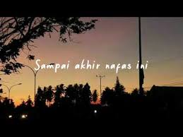 Di saat saling mengenali ku tahu cintamu memanggil dalam perasaan yang tak kau dengari. Hingga Akhir Nafas Ini Malaynaknak