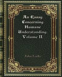 The latter is an essay concerning the true original, extent, and the end of civil government (london: An Essay Concerning Humane Understanding Volume Ii By John Locke Paperback Barnes Noble