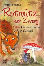 Therefore we need your support! Rotmutz Der Zwerg Bd 1 Ein Neues Zuhause Im Eulenwald Von Astrid Pomaska Buch Thalia