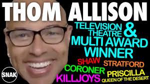 Multi-award winning television & theatre actor, director (& maybe dancer??)  THOM ALLISON