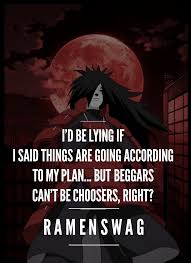 I'd be lying if i said things are going according to my plan, but beggars can't. 11 Uchiha Madara Quotes About Love And Life Absolutely Worth Sharing Page 4 Of 11 The Ramenswag