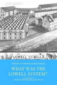 What Was The Lowell System The Lowell Lowell Industrial Revolution
