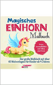 Weitere ideen zu ausmalbilder einhorn, ausmalen für kinder. Amazon Com Magisches Einhorn Malbuch Der Grosse Malblock Mit Uber 60 Malvorlagen Fur Kinder Ab 4 Jahren Extra Ausmalbilder Mit Elfen Und Feen Einhorner German Edition Ebook Kids Cherry Schweiger Ann Katrin
