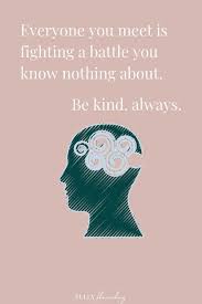 Everyone You Meet Is Fighting A Battle You Know Nothing About Meaning Pin On P G Clinical Services