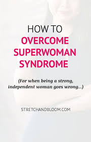 3 Ways For You To Overcome Superwoman Syndrome Superwoman Overcoming Syndrome