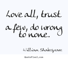 Love All Trust A Few Do Wrong To None William Shakespeare Life Quote Shakespeare Quotes Shakespeare Quotes Life William Shakespeare Quotes