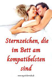 Du bist außerdem ein natürlicher anführer und dominierst deshalb im bett. Sternzeichen Die Im Bett Am Kompatibelsten Sind