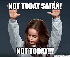 Not Today Satan Memes Google Search Real Estate Memes Real Estate Humor Mortgage Humor