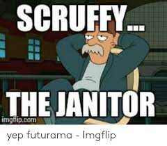 Scruffy Futurama Quotes Time Scruffy The Janitor Imgtlipcom Yep Futurama Imgflip Futurama Dogtrainingobedienceschool Com