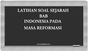Check spelling or type a new query. Latihan Soal Sejarah Indonesia Masa Reformasi Beserta Jawaban Omah Jenius