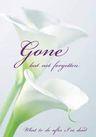 Check spelling or type a new query. Gone But Not Forgotten What To Do After I M Dead Notebook For Recording My Personal Details And Wishes On How To Organise My Funeral And How To After I Die