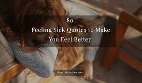 80 Feeling Sick Quotes To Make You Feel Better The Random Vibez