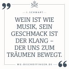 Wein Ist Wie Musik Sein Geschmack Ist Der Klang Der Uns Zum Traumen Bewegt I Schwart Wein Spruche Wein Zitate Weisheiten