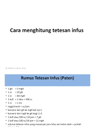 Infus set makro (1 ml = 20 tetes) biasanya digunakan rumus tetesan infus = * tpm (makro) = jumlah cairan infus yang masuk (ml) : Cara Menghitung Tetesan Infus Pdf