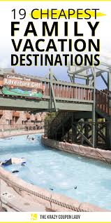 19 Cheapest Family Vacation Destinations For This Summer In 2020 Cheap Family Vacations Family Vacation Destinations Kids Vacation