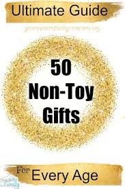 The Ultimate Guide 50 Non Toy Gift Ideas Christmas Gifts Toys Non Toy Gifts Christmas Gifts For Kids