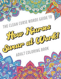 Find the best swear word coloring pages for kids & for adults, print 🖨️ and color ️ 20 swear word coloring pages ️ for free from our coloring book 📚. The Clean Curse Words Guide To How Nurses Swear At Work Adult Coloring Book Nurse Appreciation And Hospital Health Themed Coloring Book With Safe For Paperback Politics And Prose Bookstore