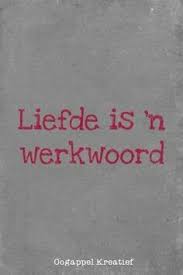 Liefde Is N Werkwoord Afrikaanse Quotes Afrikaans Quotes Words