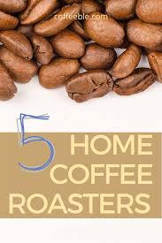 The spruce eats / cheyenne elwell design: 5 Best Home Coffee Roaster Machines Top 5 Reviews In 2021 Roasting Coffee At Home Coffee Roasters Coffee Bean Roasters