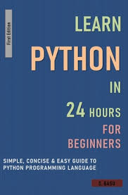 It is ideally designed for rapid prototyping of complex python supports functional and structured programming as well as oop. Learn Python In 24 Hours For Beginners Simple Concise Easy Guide To Python Programming Language By S Basu