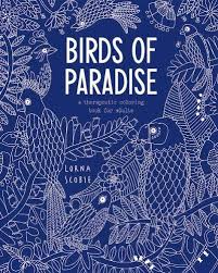 An adult coloring book featuring tropical plants, exotic animals and beautiful rainforest birds and flowers. Amazon Com Birds Of Paradise A Therapeutic Coloring Book For Adults 9781784880675 Scobie Lorna Books