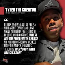 Tyler The Creator says that there are too many "loud and incorrect" people  with platforms because of podcasts. "We need electricians. We need more  drummers, painters, teachers."